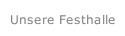 Unsere Festhalle